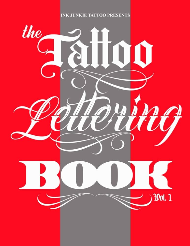 The Tattoo Lettering Book Vol. 1: Tattoo, Ink Junkie